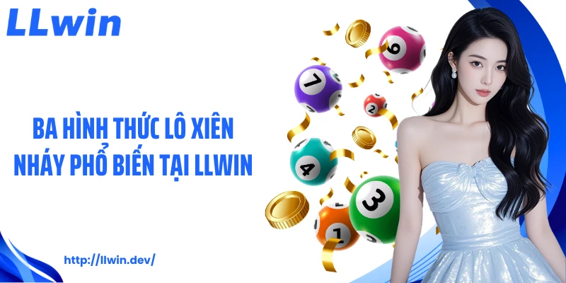 Ba hình thức lô xiên nháy phổ biến tại LLWIN