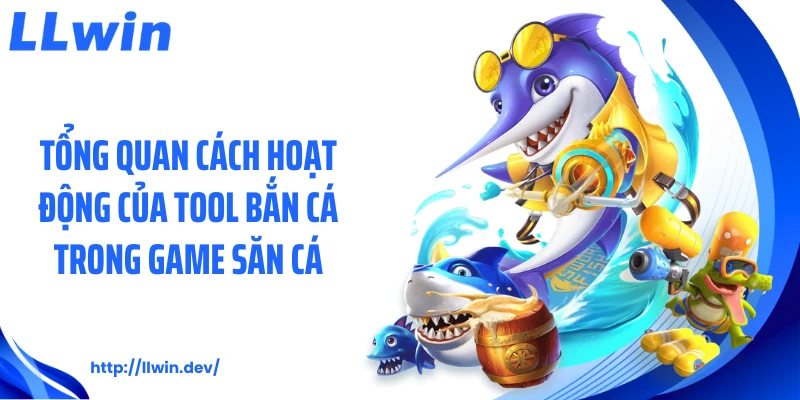 Tổng quan cách hoạt động của tool bắn cá trong game săn cá